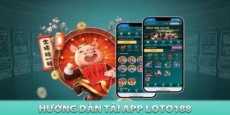 Các bước tải app Loto188 cơ bản