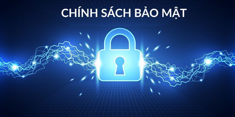 Nội dung bao quát về chính sách bảo mật