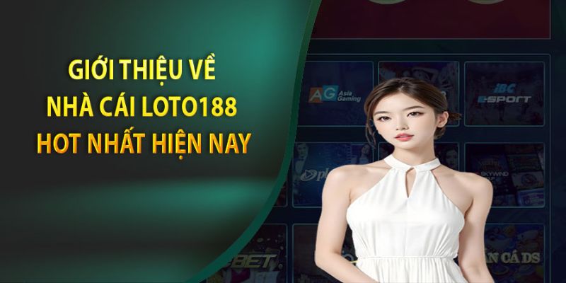 Đôi nét sơ lược về thương hiệu nhà cái online Loto188 